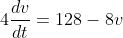 4\frac{dv}{dt}=128-8v